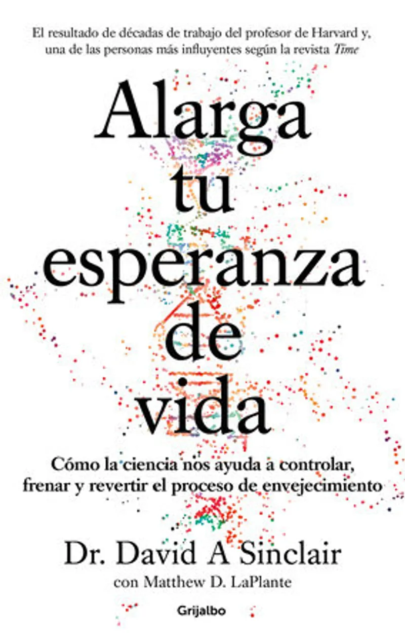 Alarga tu esperanza de vida: Cómo la ciencia nos ayuda a controlar, frenar y revertir el proceso de envejecimiento / Lifespan: Why We Age - and Why We Don't Book Review and Summary