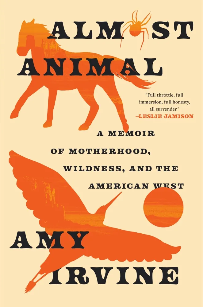 Almost Animal: A Memoir of Motherhood, Wildness, and the American West Book Review and Summary