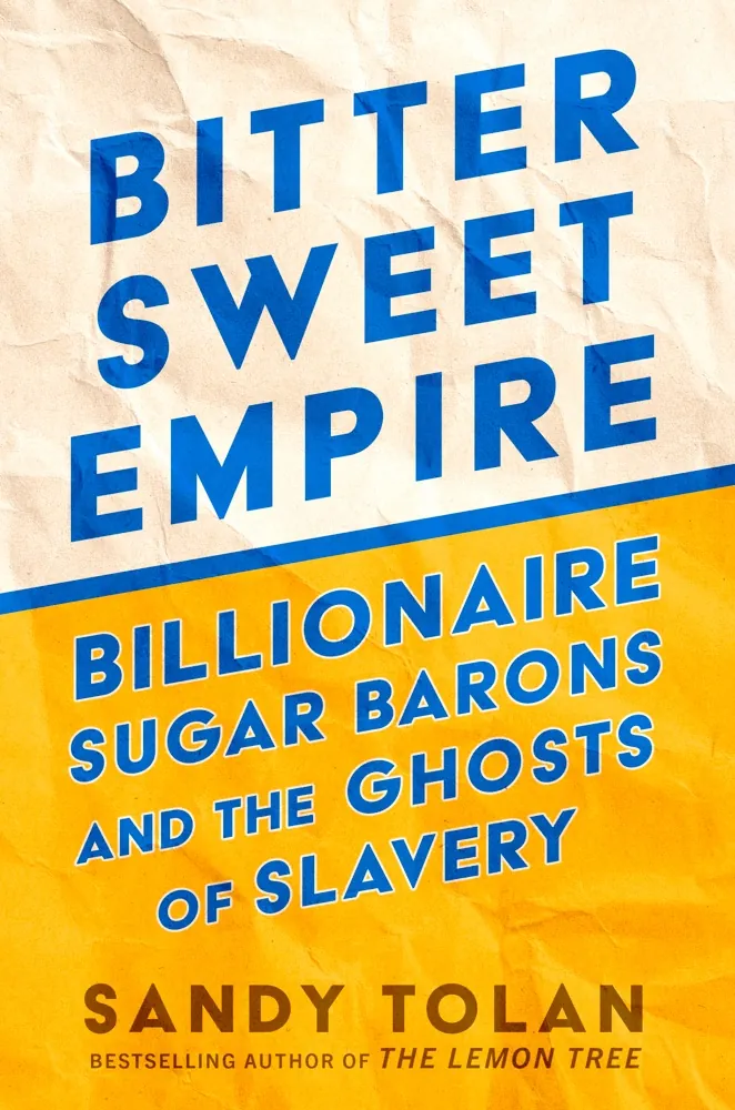 Bittersweet Empire: Billionaire Sugar Barons and the Ghosts of Slavery Book Review and Summary