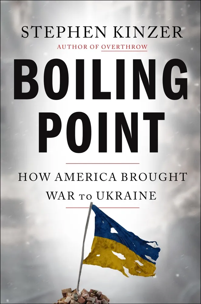 Boiling Point: How America Brought War to Ukraine Book Review and Summary