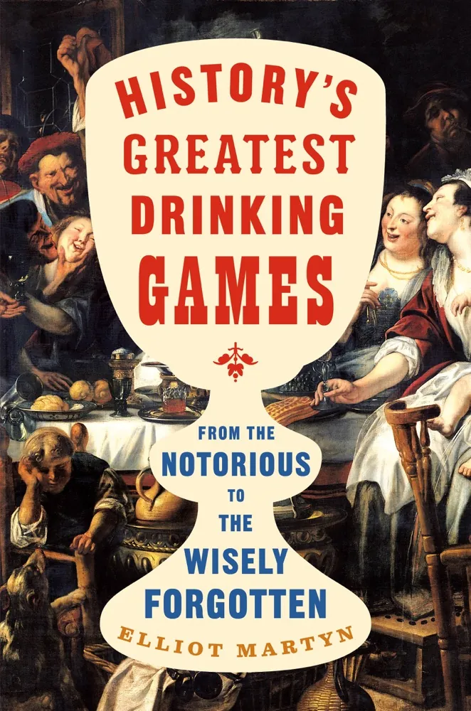 History's Greatest Drinking Games: From the Notorious to the Wisely Forgotten Book Review and Summary