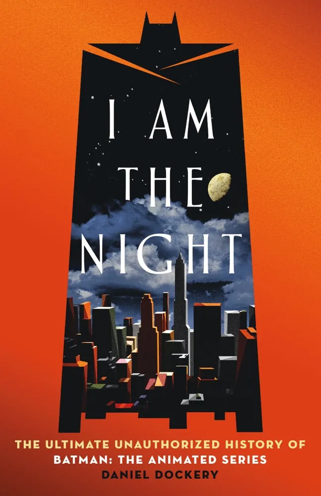 I Am the Night: The Ultimate Unauthorized History of Batman: The Animated Series Book Review and Summary