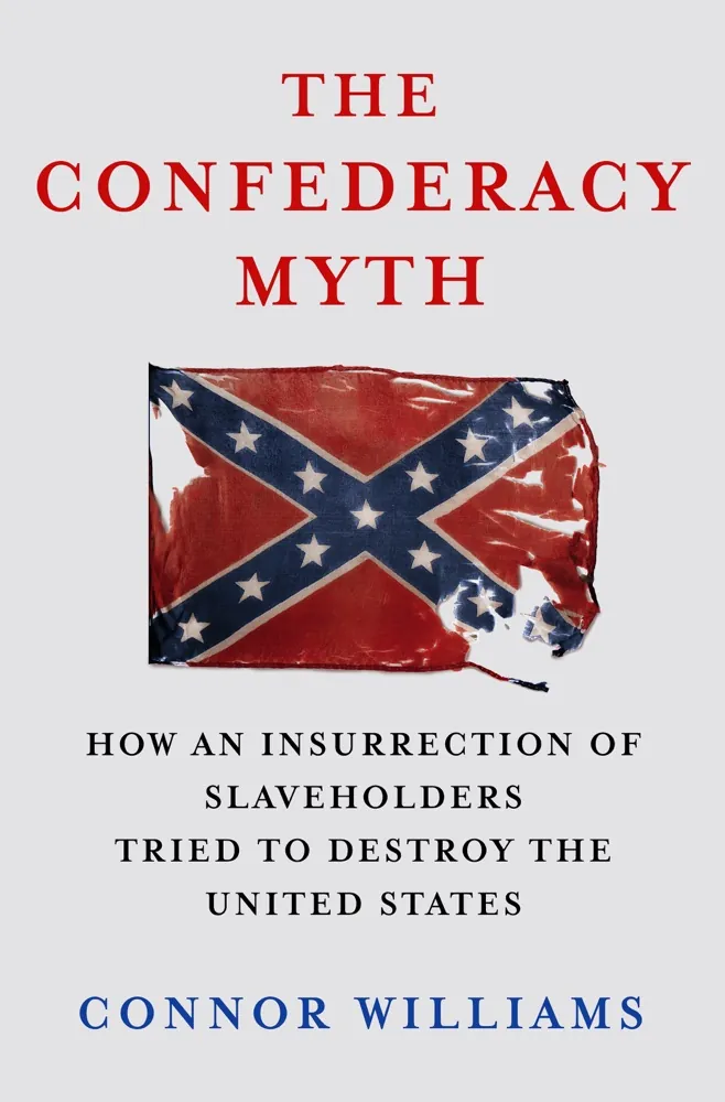 The Confederacy Myth: How an Insurrection of Slaveholders Tried to Destroy the United States Book Review and Summary
