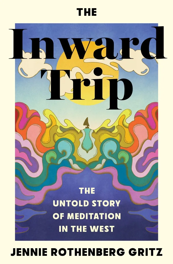 The Inward Trip: The Untold Story of Meditation in the West Book Review and Summary