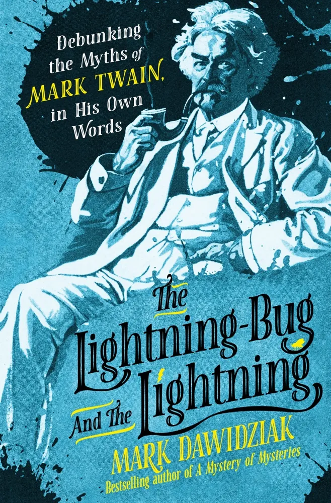 The Lightning-Bug and the Lightning: Debunking the Myths of Mark Twain, in His Own Words Book Review and Summary