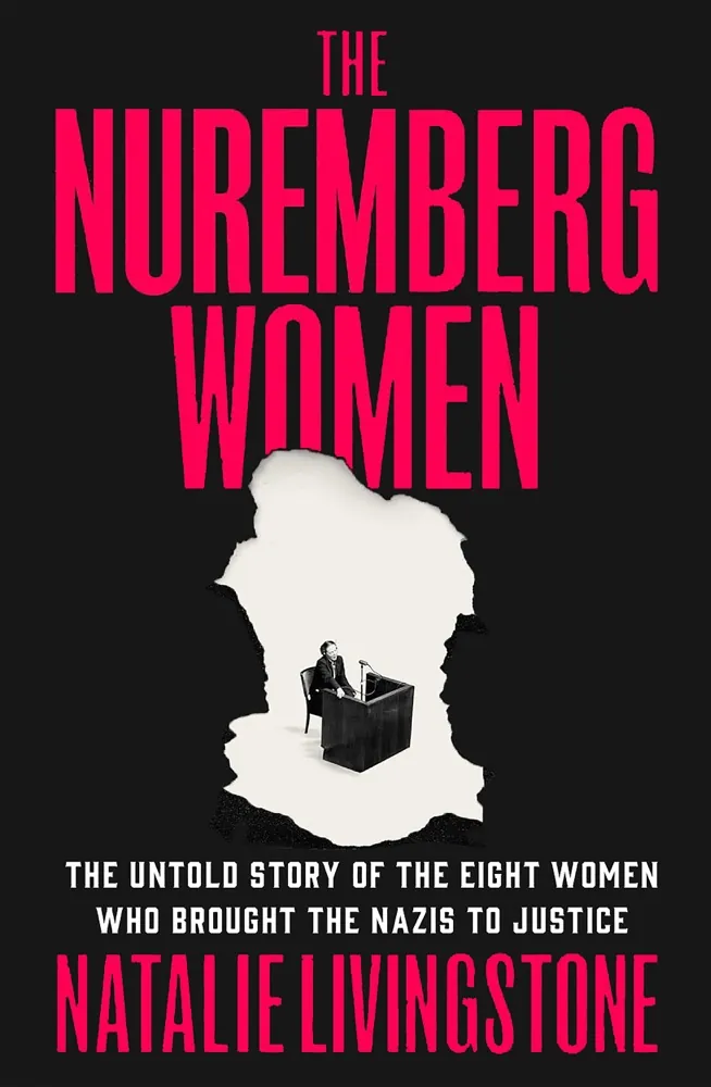 The Nuremberg Women: The Untold Story of the Eight Women Who Brought the Nazis to Justice Book Review and Summary