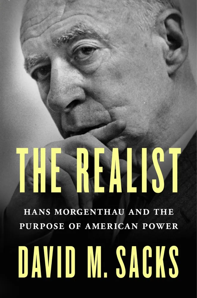 The Realist: Hans Morgenthau and the Purpose of American Power Book Review and Summary