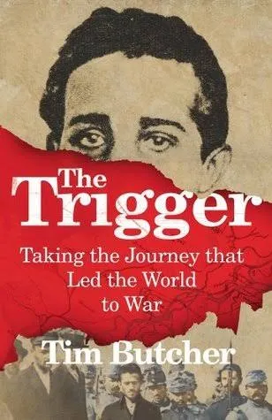 The Trigger: Hunting the Assassin Who Brought the World to War Book Review and Summary