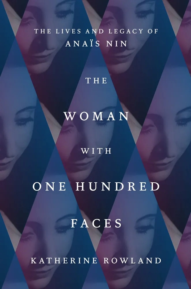 The Woman with One Hundred Faces: The Lives and Legacy of Anaïs Nin Book Review and Summary