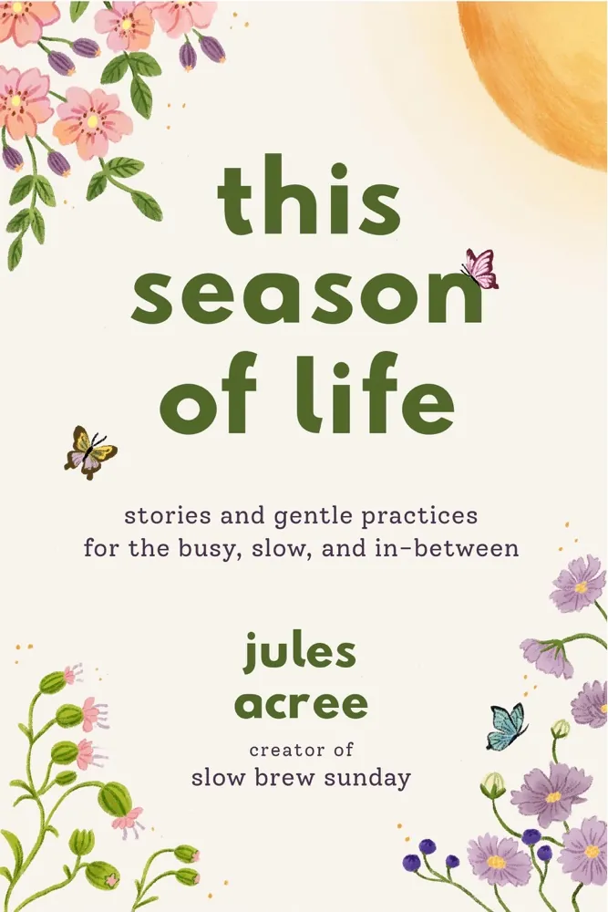 This Season of Life: Stories and Gentle Practices for the Busy, Slow, and In-Between Book Review and Summary